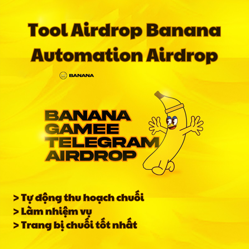 Airdrop BANANA (Tự Động Thu hoạch Banana, Làm Task, Trang bị chuối tốt nhất, In ra chuối có tiền, Chạy Ref) - Tool tự động làm Airdrop Banana - Banana Airdrop Automation Tool