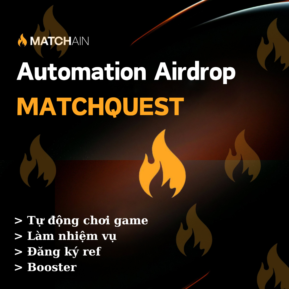 Airdrop MATCHQUEST MATCHAIN (Tự Động Claim và Farming, Booster, Chơi game hứng lửa, Làm Task, Chạy Ref) - Tool tự động làm Airdrop Matchquest - Matchquest Airdrop Automation Tool