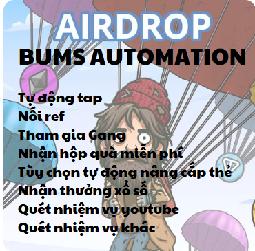 BUMS AIRDROP AUTOMATION (Ref, Tự động tap tap, nhận quà hàng ngày, tham gia GANG, nhận hộp quà miễn phí, tự động nâng cấp thẻ, tự động nhận lottery, quét tất cả các nhiệm vụ youtube ) - Tool làm Airdrop Bums tự động - Bums Automation