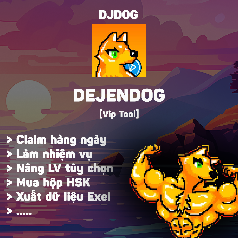 Airdrop DejenDog - DJDOG (Claim Hàng Ngày, Làm Nhiệm Vụ, Nâng LV Tùy Chọn, Mua Hộp HSK, Xuất Dữ Liệu Exel, Chạy Ref) - Tool tự động làm Airdrop DejenDog HSK- DJDOG HasKey Airdrop Automation Tool