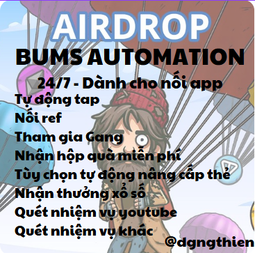 BUMS AIRDROP AUTOMATION - BẢN CHẠY 24/7 (Ref, Tự động tap tap, nhận quà hàng ngày, tham gia GANG, nhận hộp quà miễn phí, tự động nâng cấp thẻ, tự động nhận lottery, quét tất cả các nhiệm vụ youtube ) - Tool làm Airdrop Bums tự động - Bums Automation