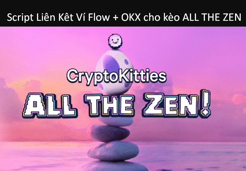 Script Liên Kêt Ví Flow + OKX cho kèo ALL THE ZEN