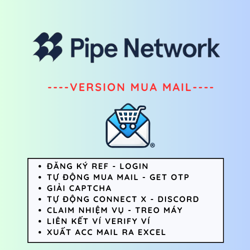 Pipe Network Airdrop Depin - Tool Tự Động Mua Mail, Lấy Mail OTP, Đăng Kí Tài Khoản, Kích hoạt OTP, Chạy Ref, Làm nhiệm Vụ, Tự động Login, Hỗ Trợ Treo Máy Nhận Điểm