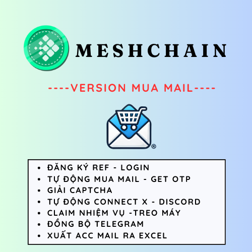 MeshChain Depin Airdrop - Tool Tự Động Mua Mail, Nhận Mail OTP, Đăng Kí Tài Khoản, Kích hoạt OTP, Giải Captcha, Chạy Ref, Làm nhiệm Vụ, Hỗ Trợ Treo Máy Nhận Điểm