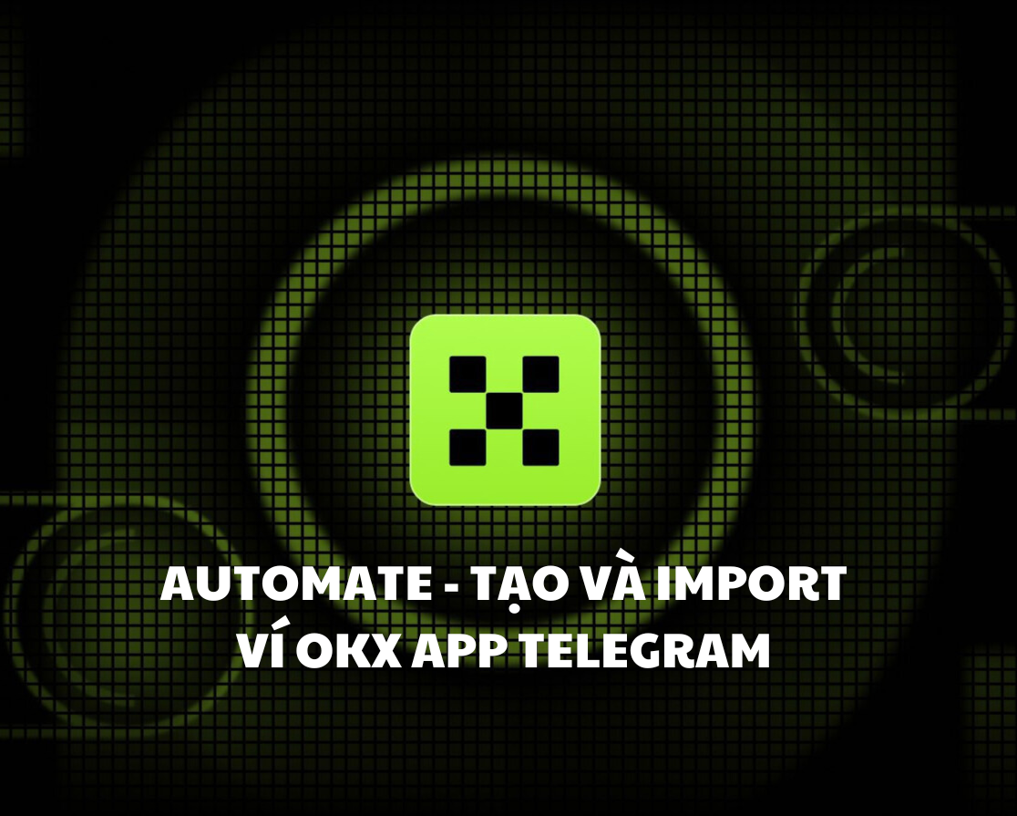 AUTOMATE CREATE/ IMPORT VÍ OKX MINI APP