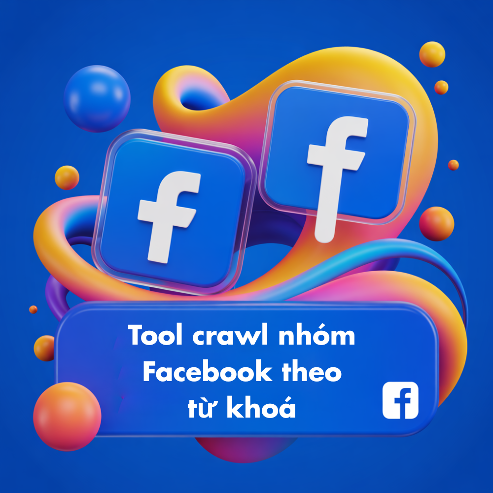 Tool thu thập thông tin nhóm Facebook theo từ khoá – Facebook Group Info Crawler Tool By Keywork - FB Group Keyword Crawler