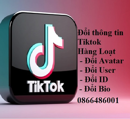 Tiktok - Đổi thông tin Tiktok, Đổi Avatar, Tên kênh, ID, User, Bio, tiểu sử của tài khoản Tiktok hàng loạt