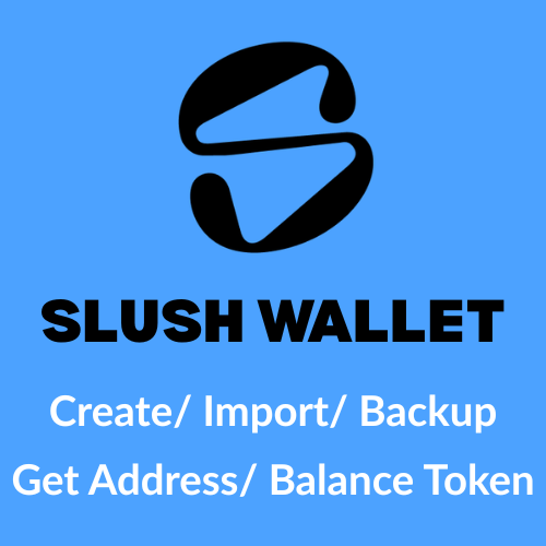 Slush Wallet - Import/Create + Reset/Backup + Lấy Sui Address/Sui Balance