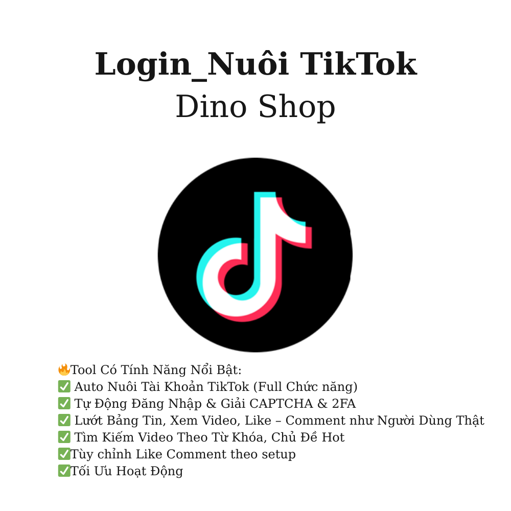 Tiktok Tự Động Login Giải capcha, Nuôi Trust, ( Tym, FL, Cmt, Lưu video theo từ khóa hoặc ngẫu nhiên ) | Dino Shop