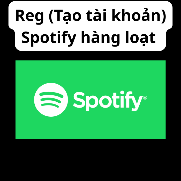 Reg (Tạo tài khoản) Spotify hàng loạt