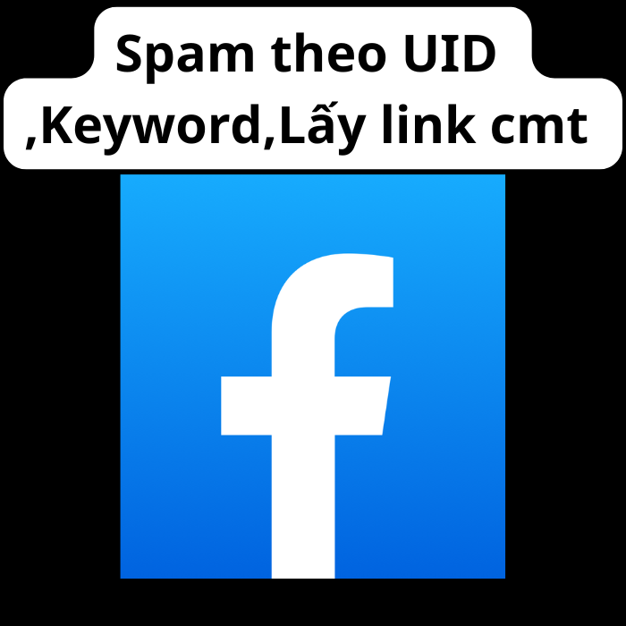 Spam Fb theo UID,Key word,Lấy link cmt