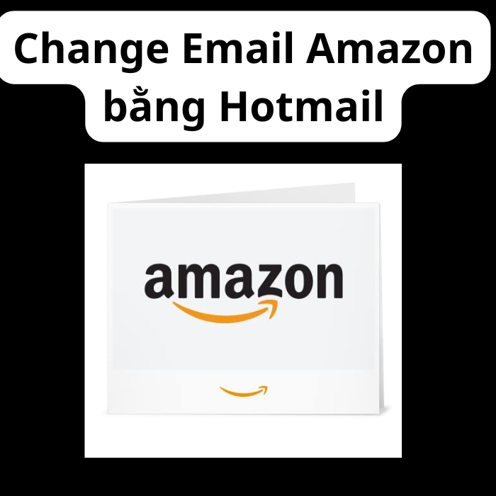 Change Email Amazon bằng Hotmail