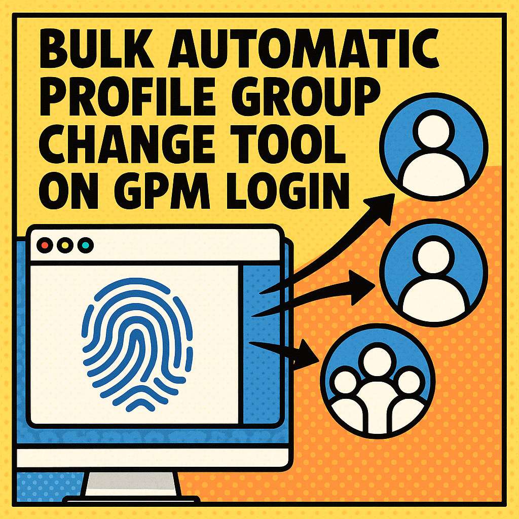 Tool gom nhóm cho profile trên GPM Login | Bulk Automatic Profile Group Change Tool GPM Login