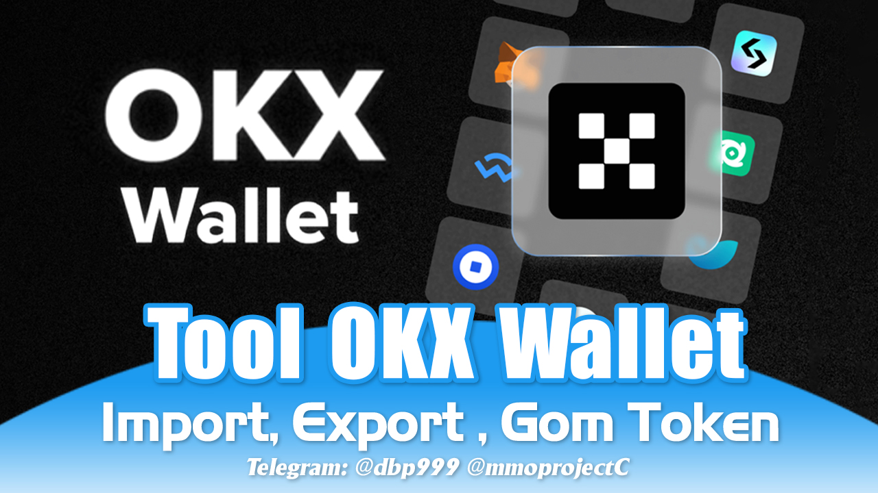 [Tool OKX Wallet] Creat & Import & Gom Token // Tạo OKX, Nhập OKX, Xuất Địa Chỉ Ví, Gom ETH, Gom Coin - Import OKX, Export Address
