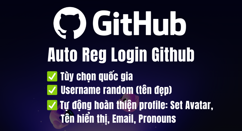Auto Đăng Ký Tài Khoản GITHUB Hàng Loạt + Hoàn Thiện Profile
