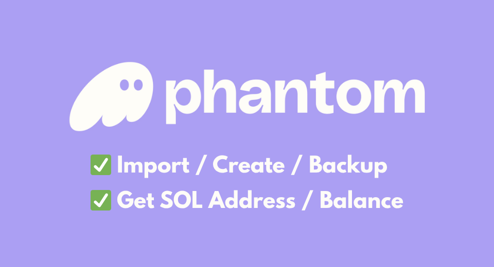 Phantom Wallet - Import/Create ví + Lấy SOL address + SOL balance + Tự động tạo username