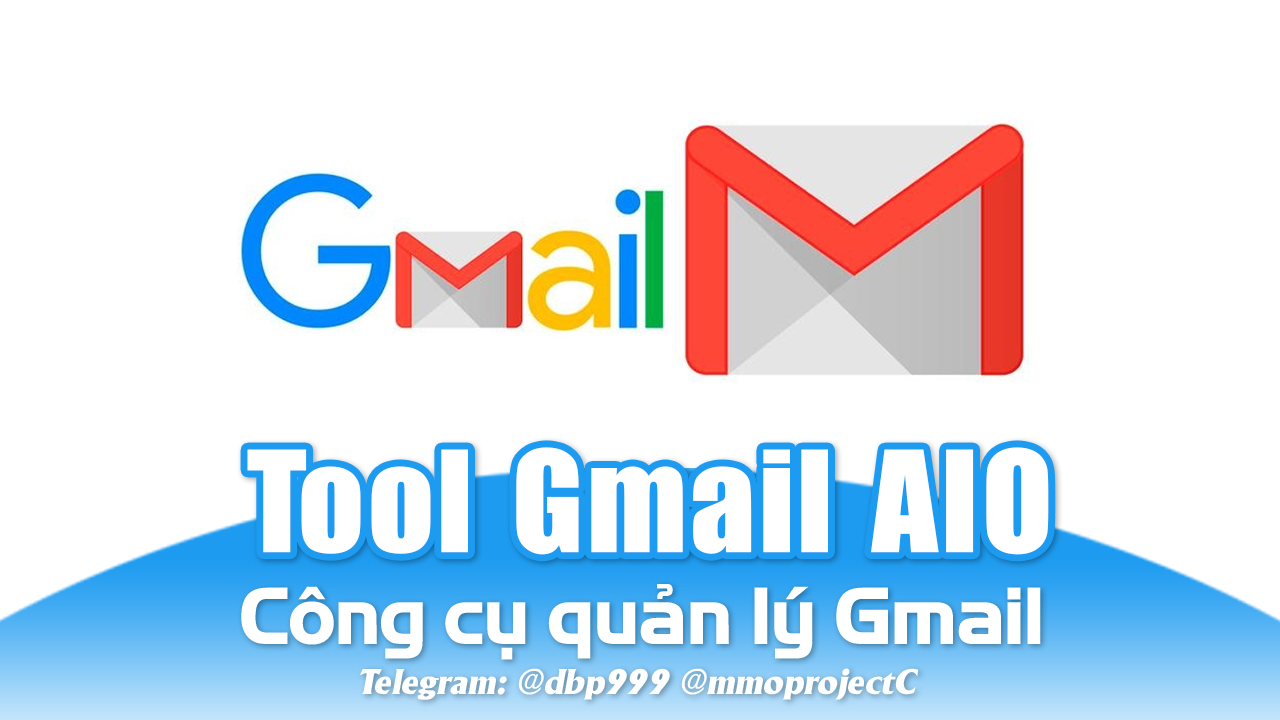 [Tool Gmail AIO] Login & Xác Minh SĐT & Kháng Disabled & Bật 2FA, Add Mail KP, Nuôi Acc, v.v...