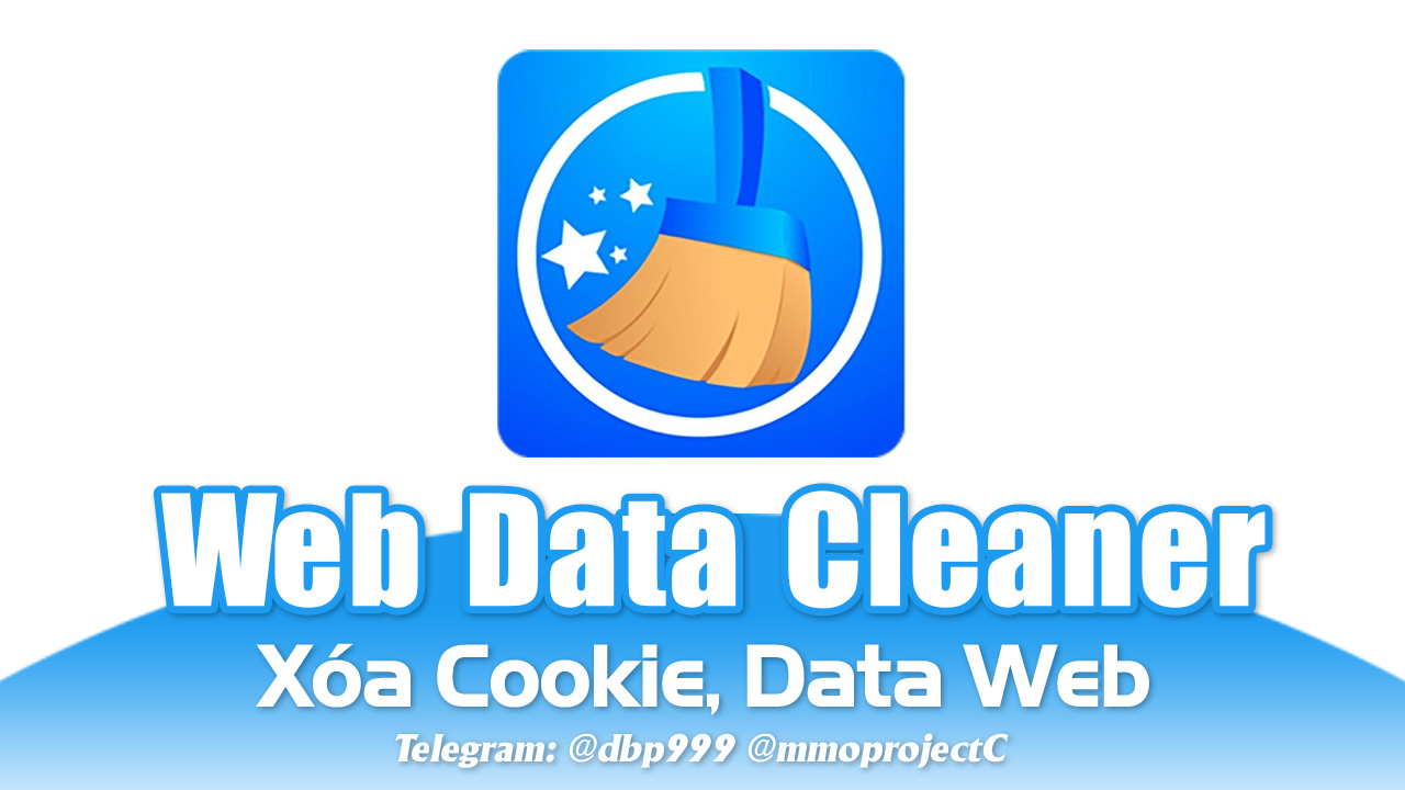 [Web Data Cleaner] Xóa Cookie, Dữ Liệu Web, Clear Cookie, Delete Cookie