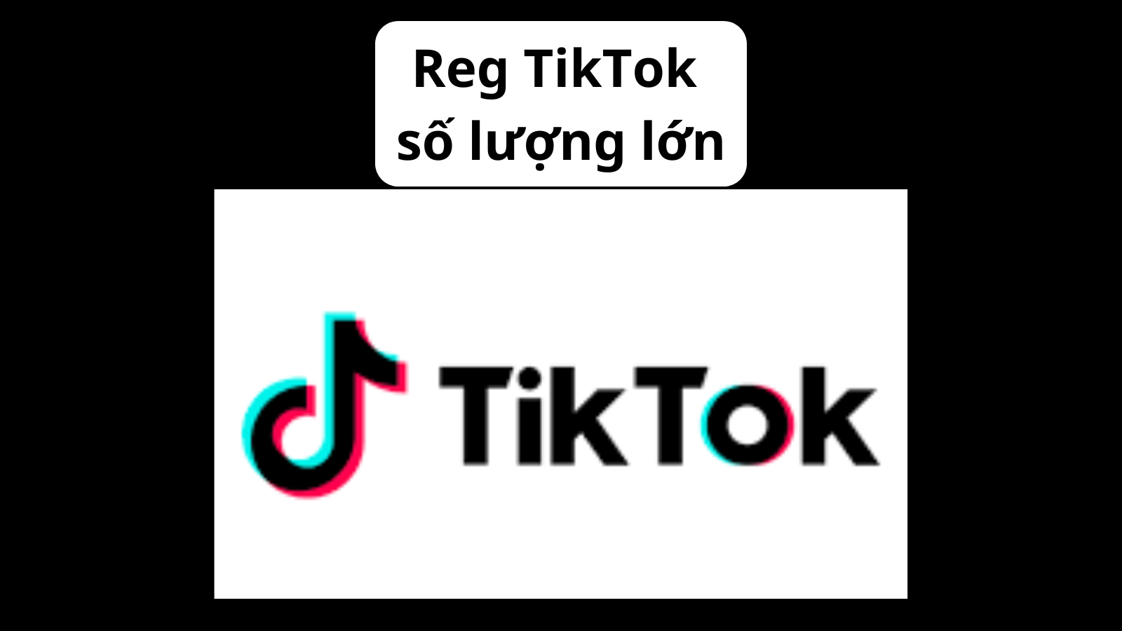 Tạo tài khoản Tiktok số lượng lớn - Reg Tiktok