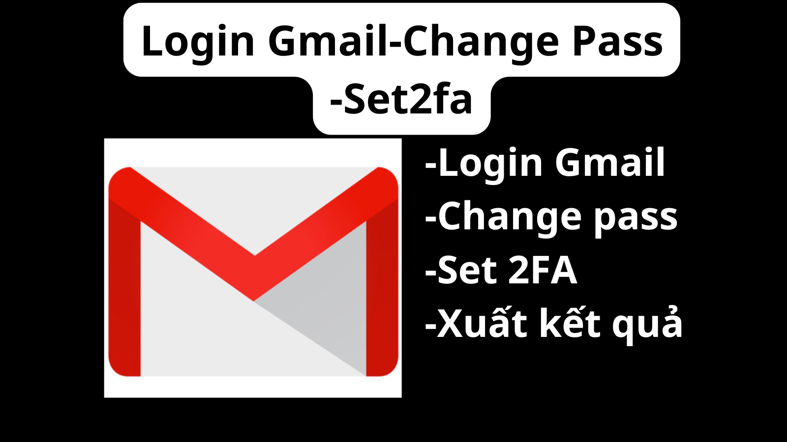 Login Gmail-Đổi pass-Bật 2Fa (Change Pass Gmail-Set2fa Gmail)