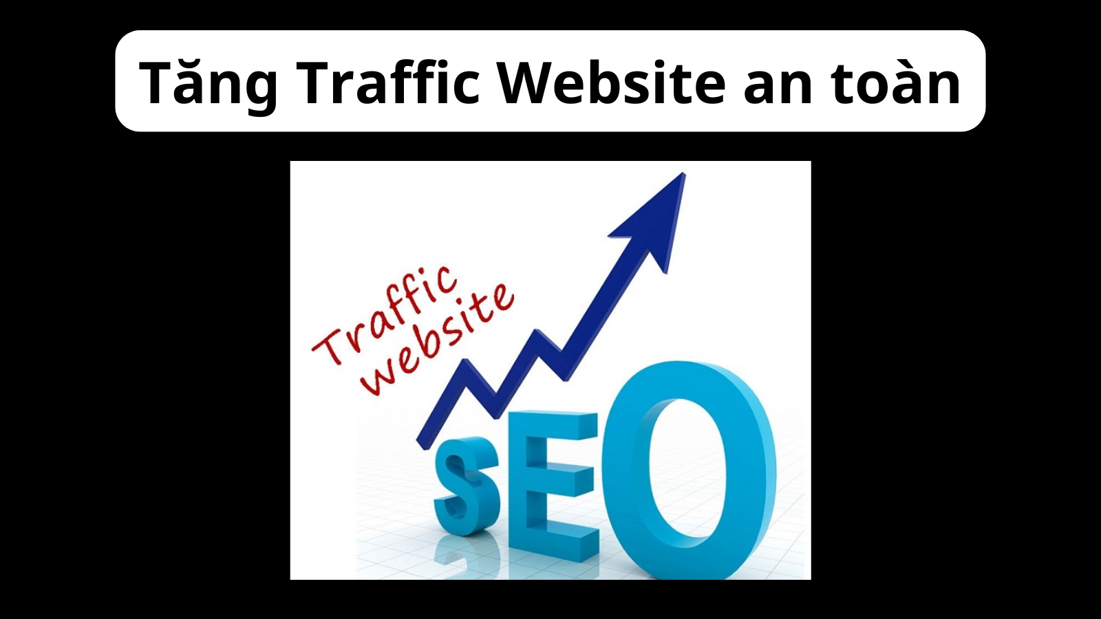 Tăng Traffic Website an toàn