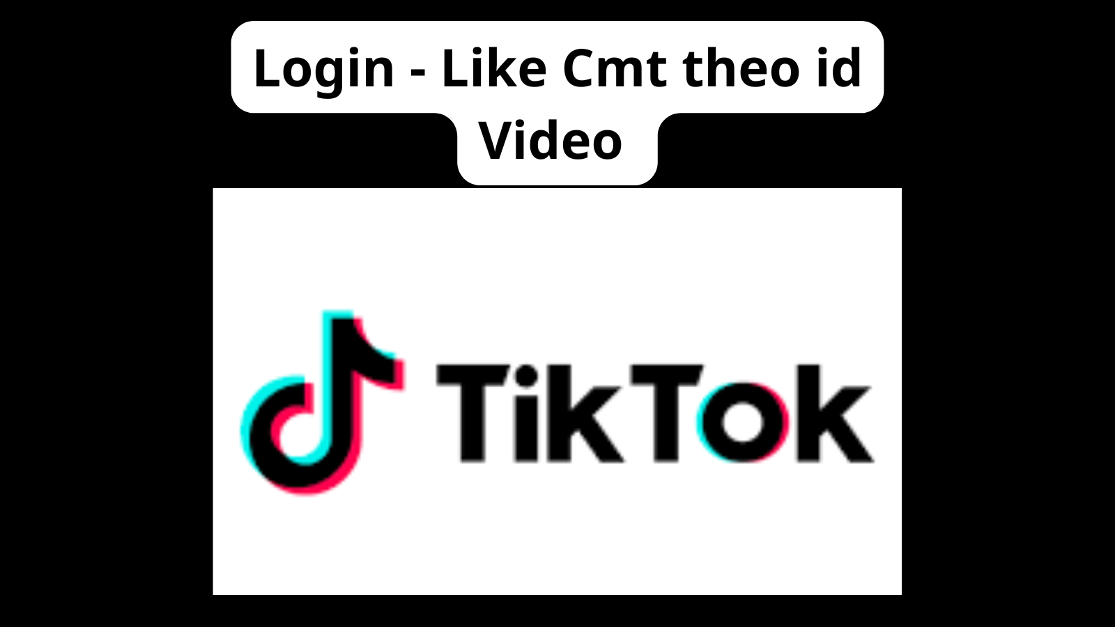 Login Tiktok - Like Cmt theo id Video - tiktokLoginLikeCmtByIdVideo