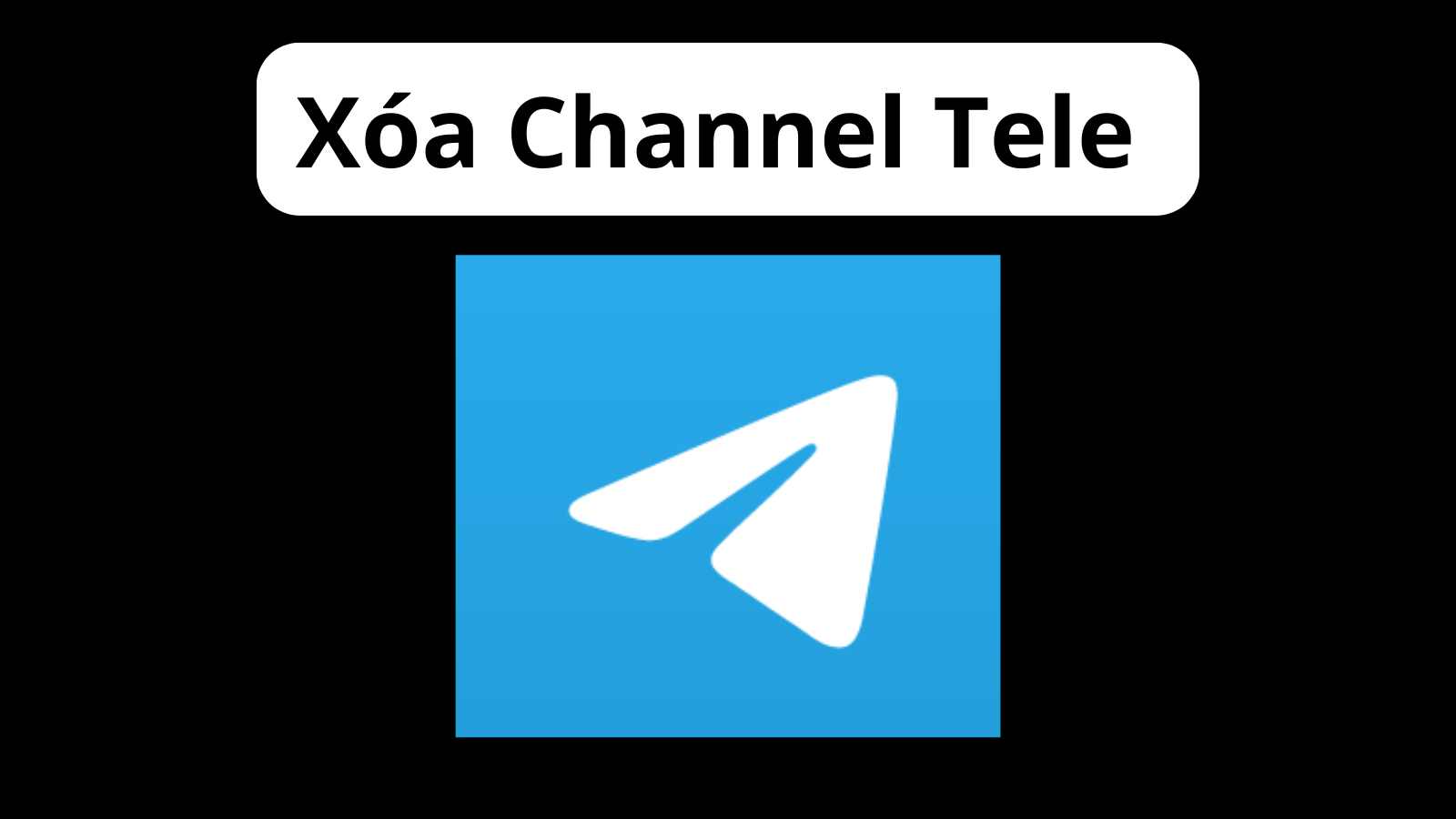 Xóa Channel Telegram - Delete Channel Telegram