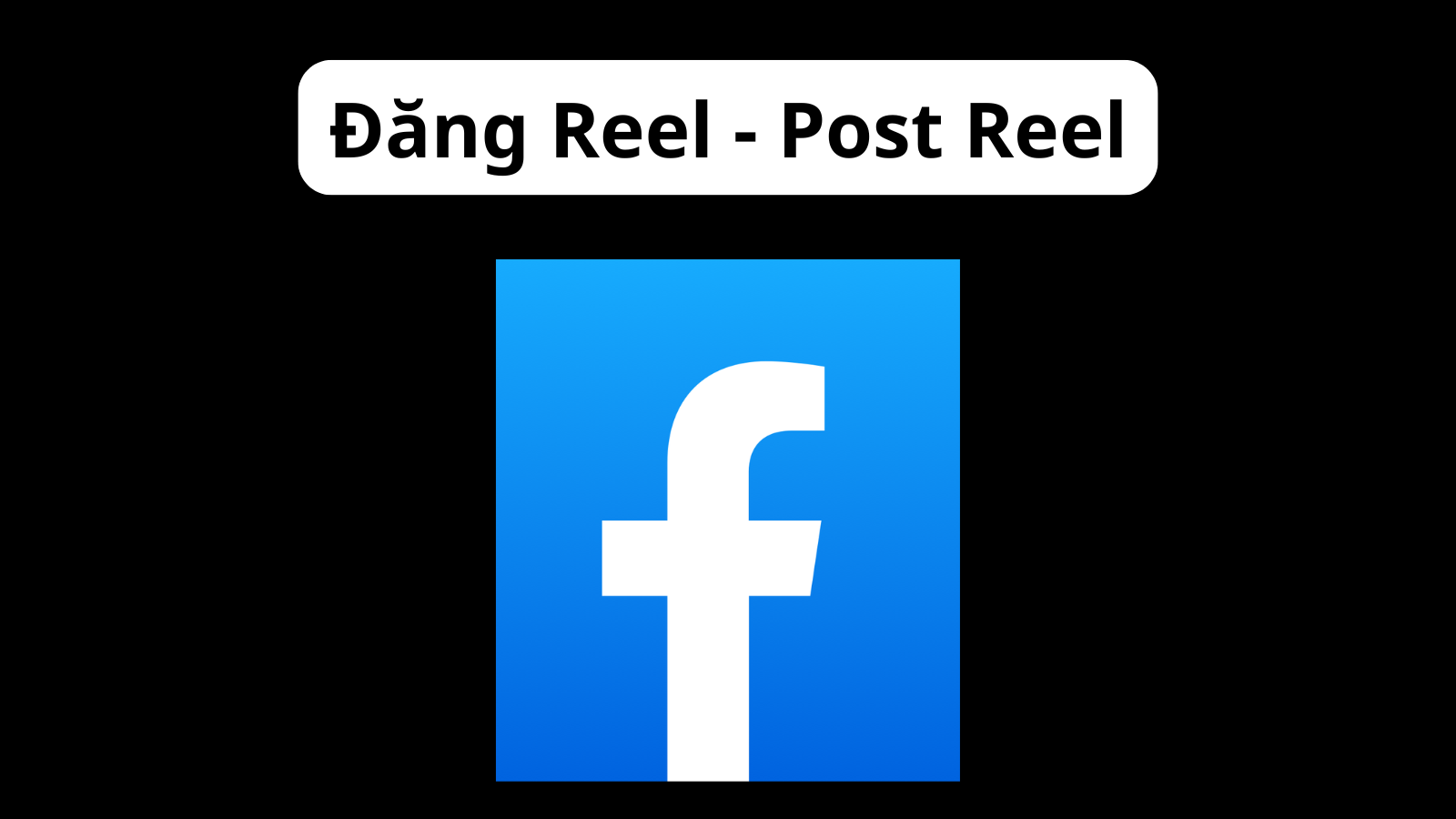 Đăng Reel - Post Reel - Đăng thước phim - Post thước phim Facebook - Đăng Reels - Post Reels - Reel
