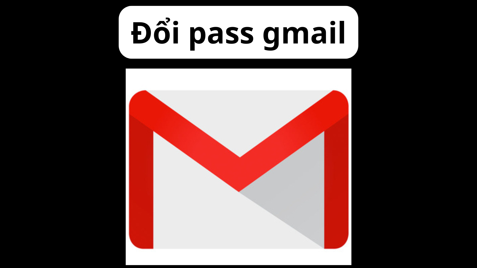 Đổi mật khẩu gmail - Change pass gmail - Đổi pass gmail