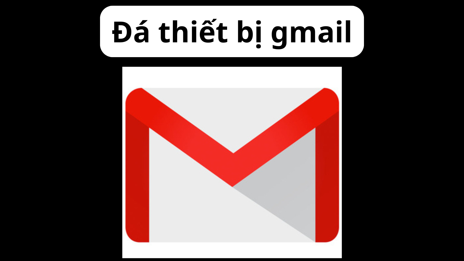 Đá thiết bị gmail - Đá session gmail