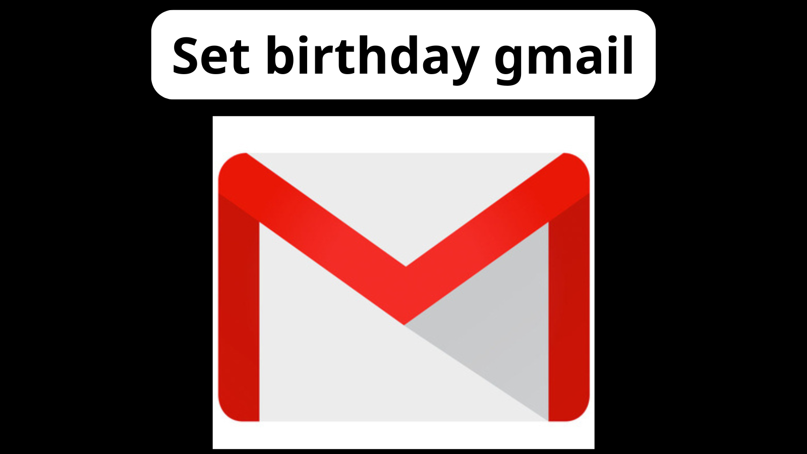 Set birthday gmail - Ngày sinh gmail