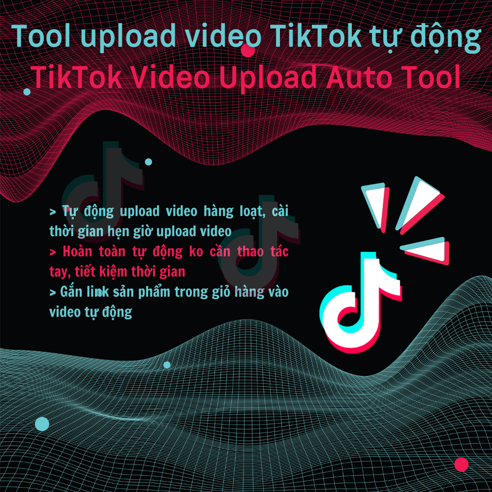 Tool đăng video TikTok tự động mới nhất 2026 - Hẹn giờ đăng, gắn sản phẩm vào giỏ hàng, chèn nhạc